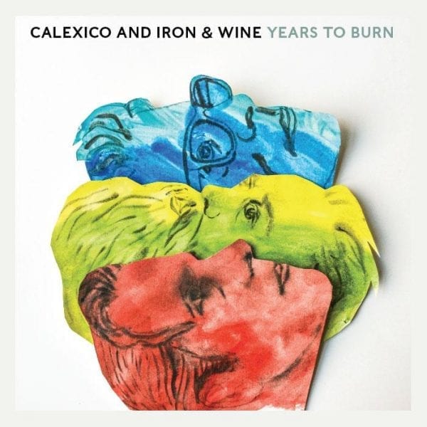 Calexico And Iron & Wine Years To Burn //City Slang// (Released 14th