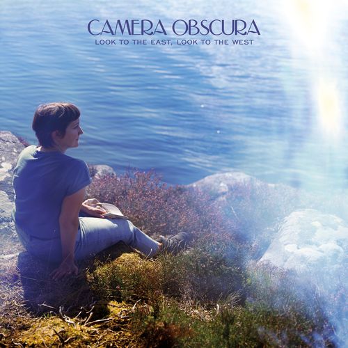 Camera Obscura - "Look to the East, Look to the West" (Released 3rd May 2024)