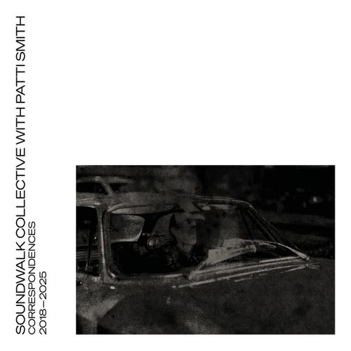 Soundwalk Collective with Patti Smith - "Correspondences 2018-2025" (Released 3rd May 2024)