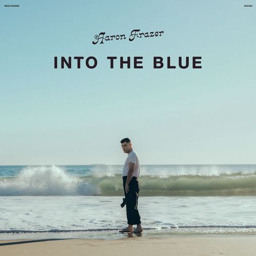 Aaron Frazer - "Into The Blue" (Released 28th June 2024)